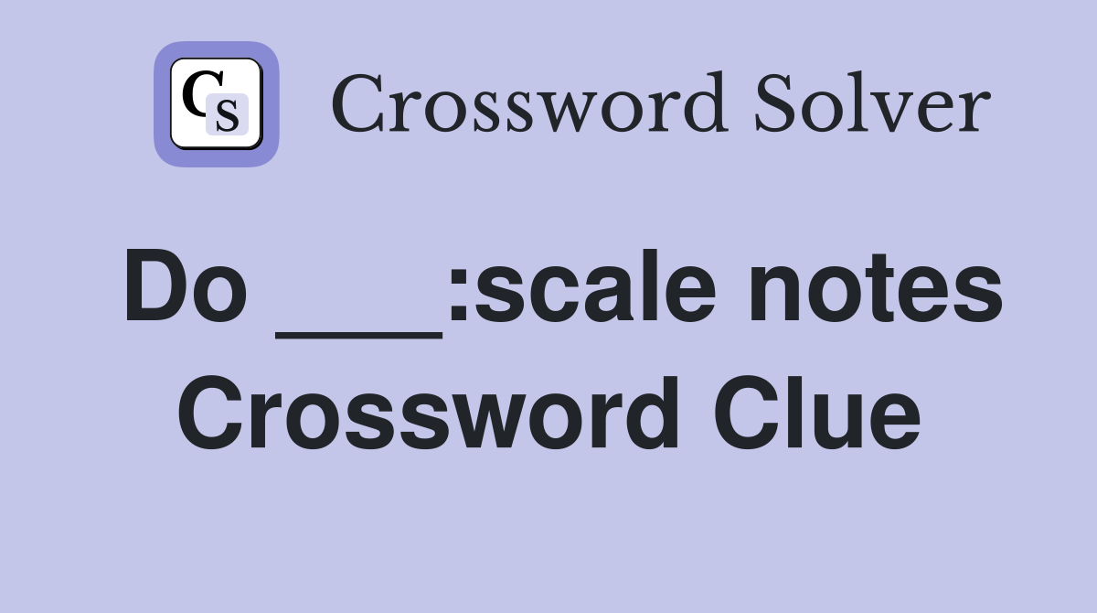 Do ___:scale notes Crossword Clue