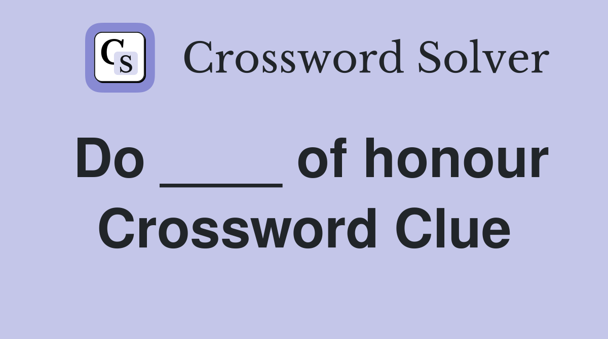 Do ____ of honour Crossword Clue