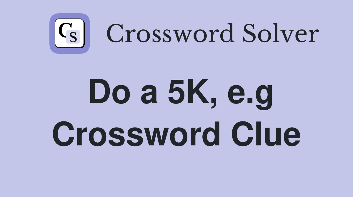 Do a 5K, e.g Crossword Clue