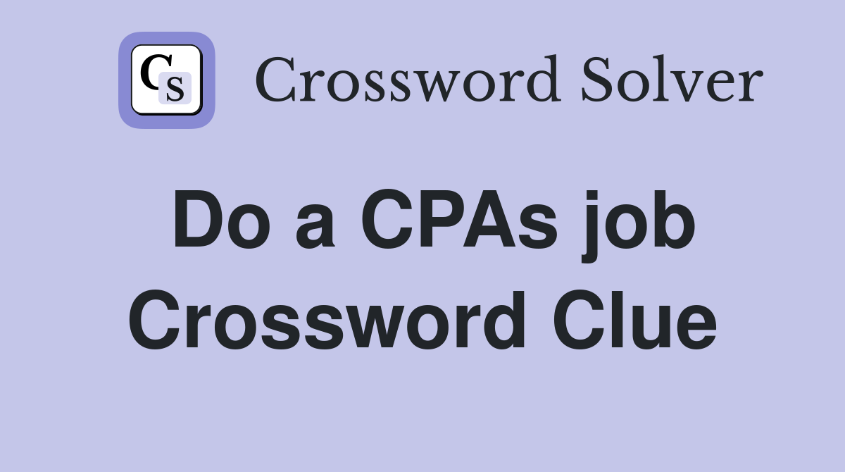 Do a CPAs job Crossword Clue