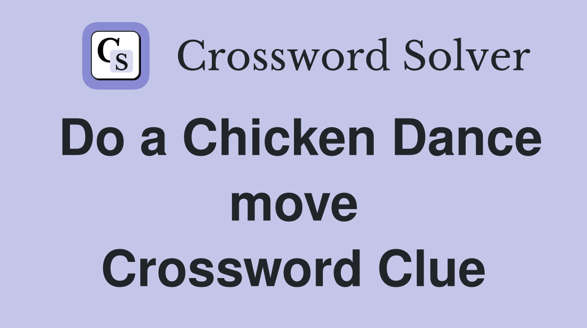 Do a Chicken Dance move Crossword Clue
