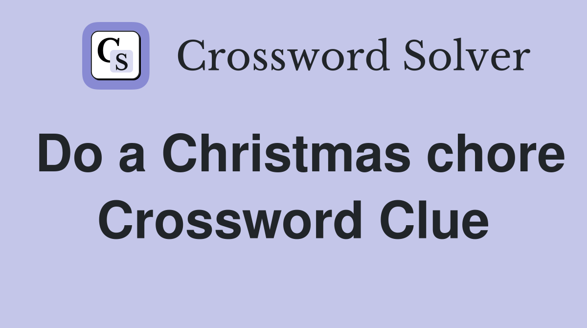 Do a Christmas chore Crossword Clue