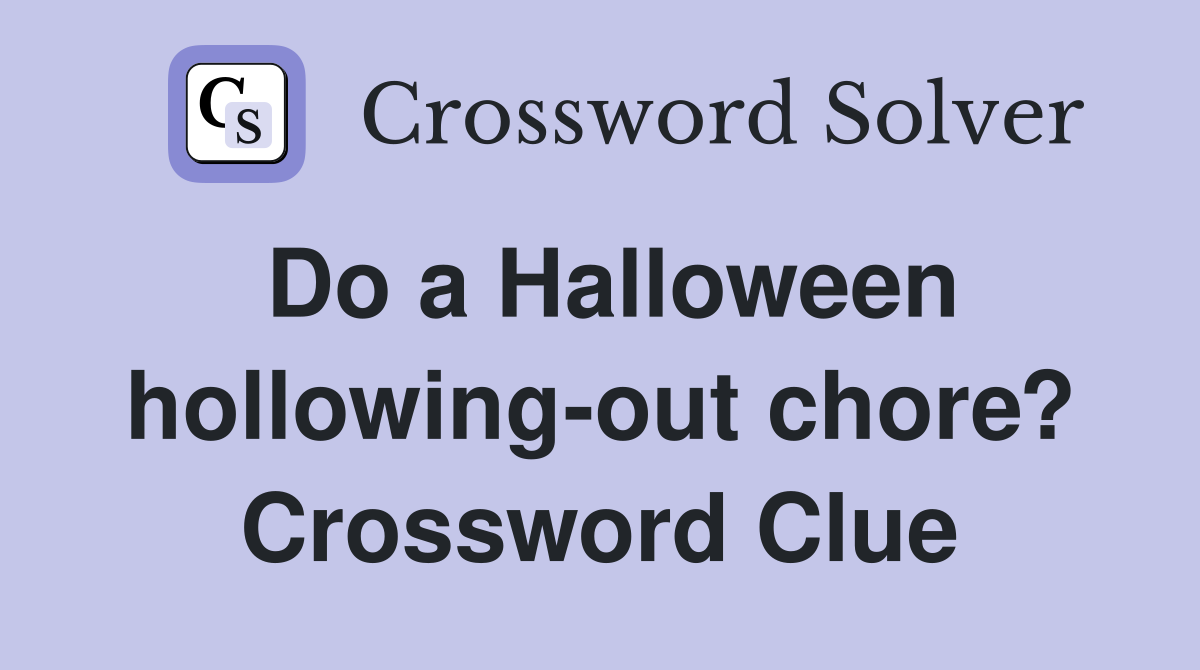 Do a Halloween hollowing-out chore? Crossword Clue