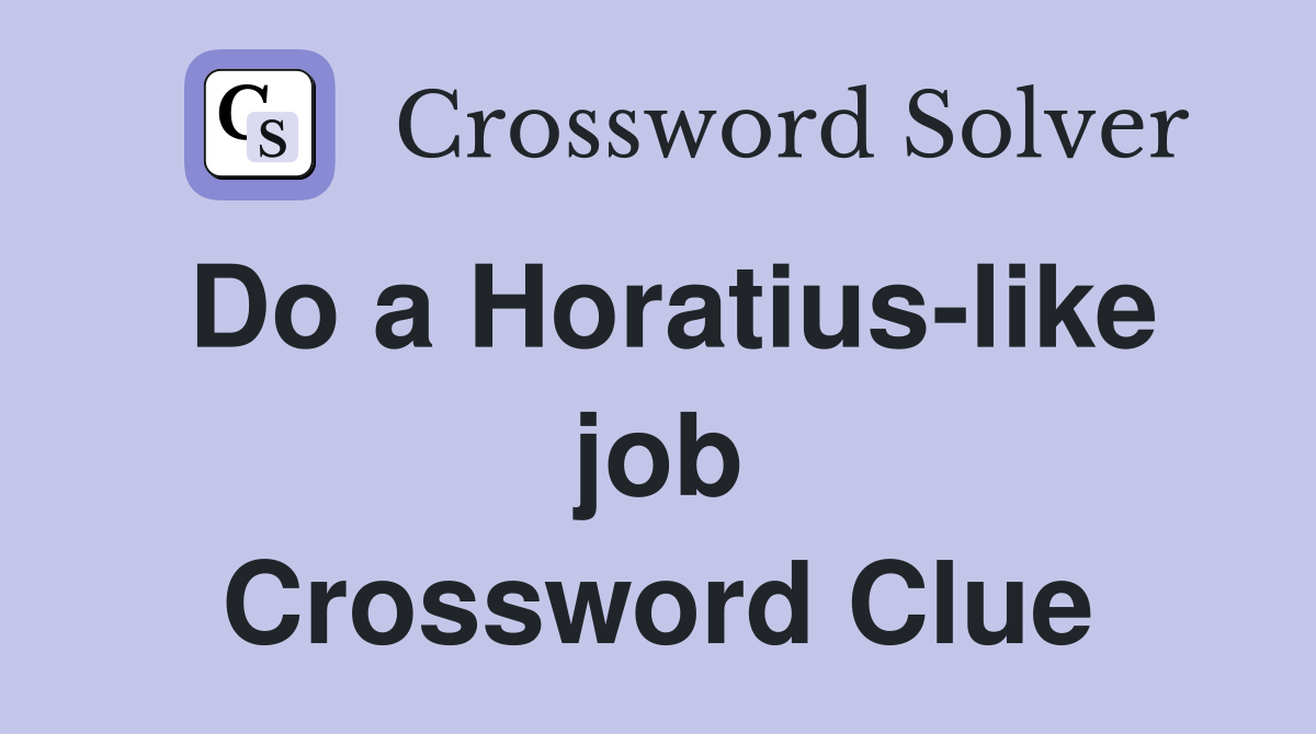 Do a Horatius-like job Crossword Clue