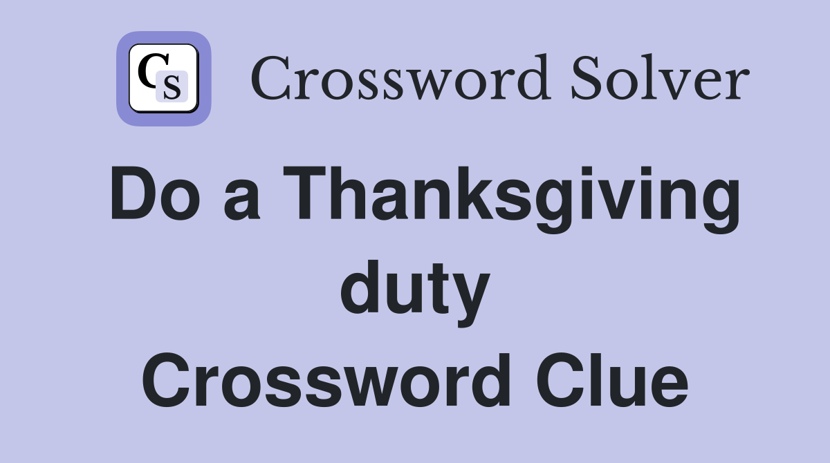 Do a Thanksgiving duty Crossword Clue