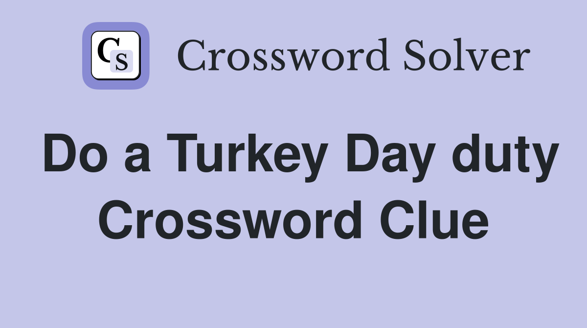 Do a Turkey Day duty Crossword Clue