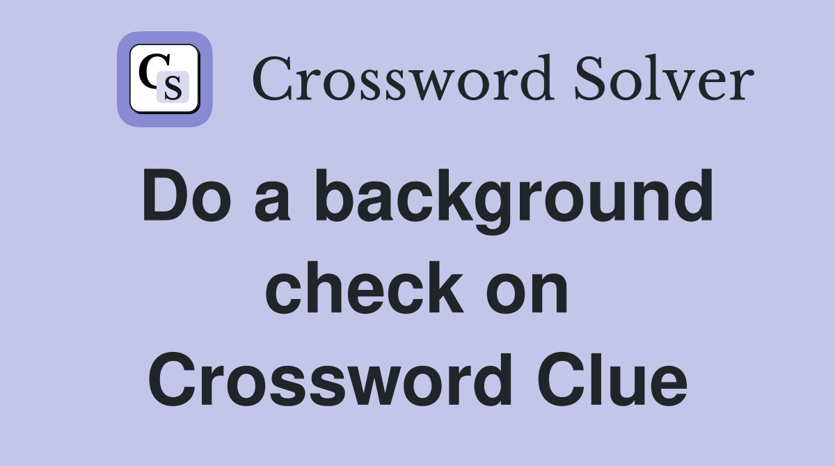 Do a background check on Crossword Clue