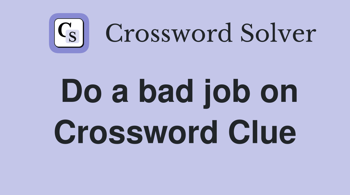 Do a bad job on Crossword Clue