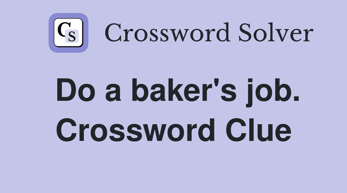 Do a baker's job. Crossword Clue