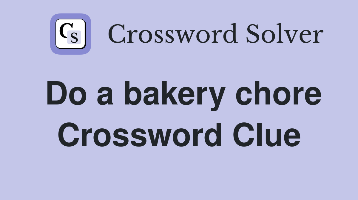 Do a bakery chore Crossword Clue
