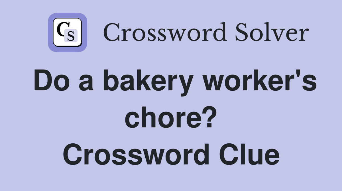 Do a bakery worker's chore? Crossword Clue