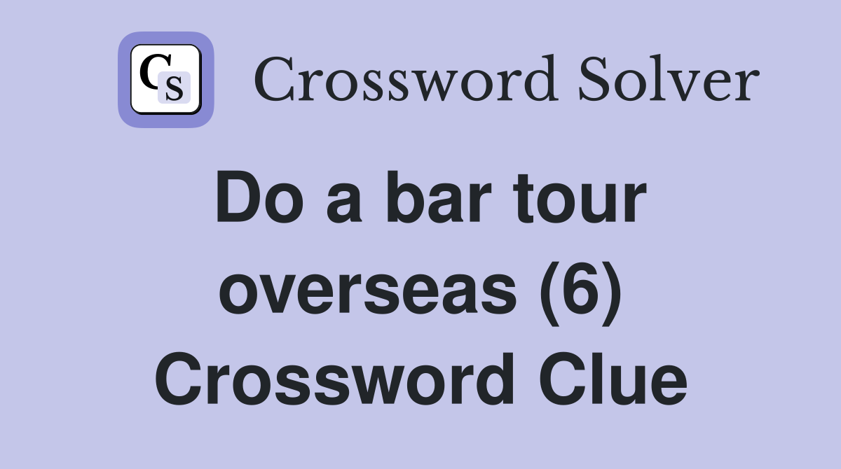 Do a bar tour overseas (6) Crossword Clue