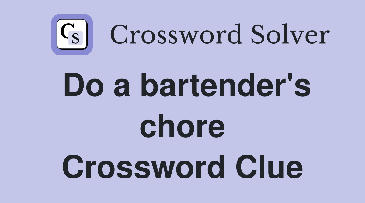 Do a bartender's chore Crossword Clue