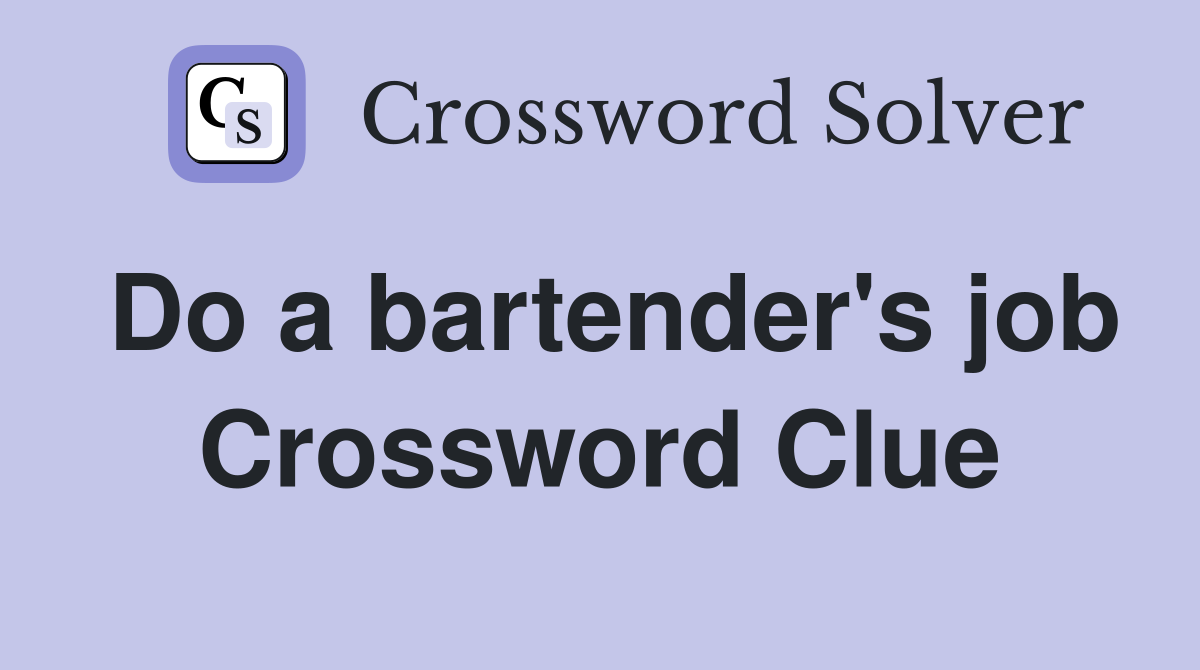 Do a bartender's job Crossword Clue