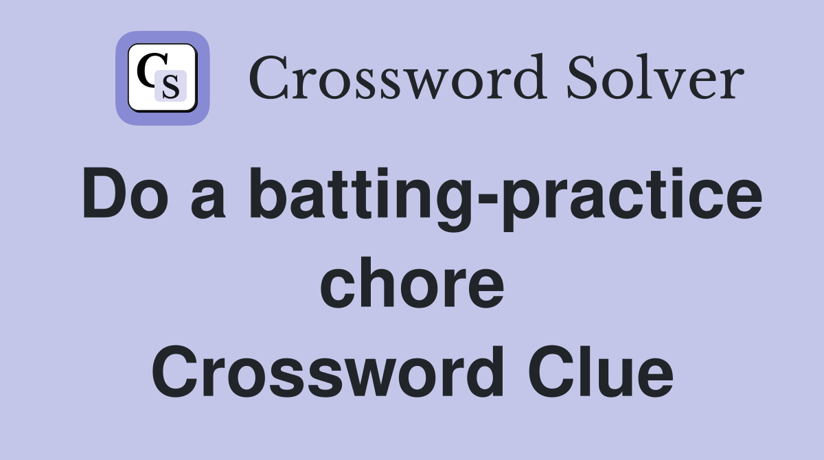 Do a batting-practice chore Crossword Clue