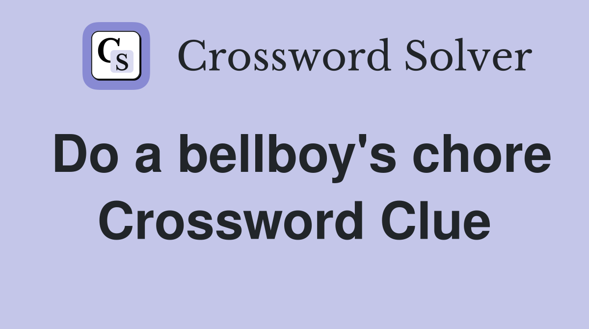 Do a bellboy's chore Crossword Clue