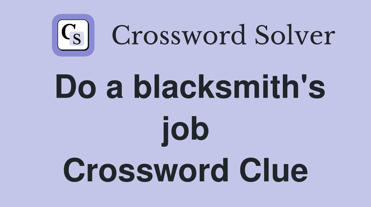 Do a blacksmith's job Crossword Clue