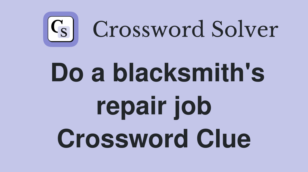 Do a blacksmith's repair job Crossword Clue