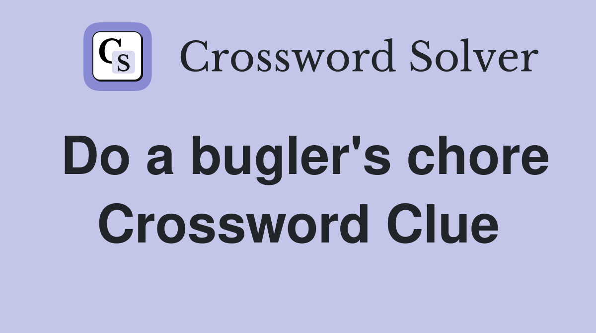 Do a bugler's chore Crossword Clue