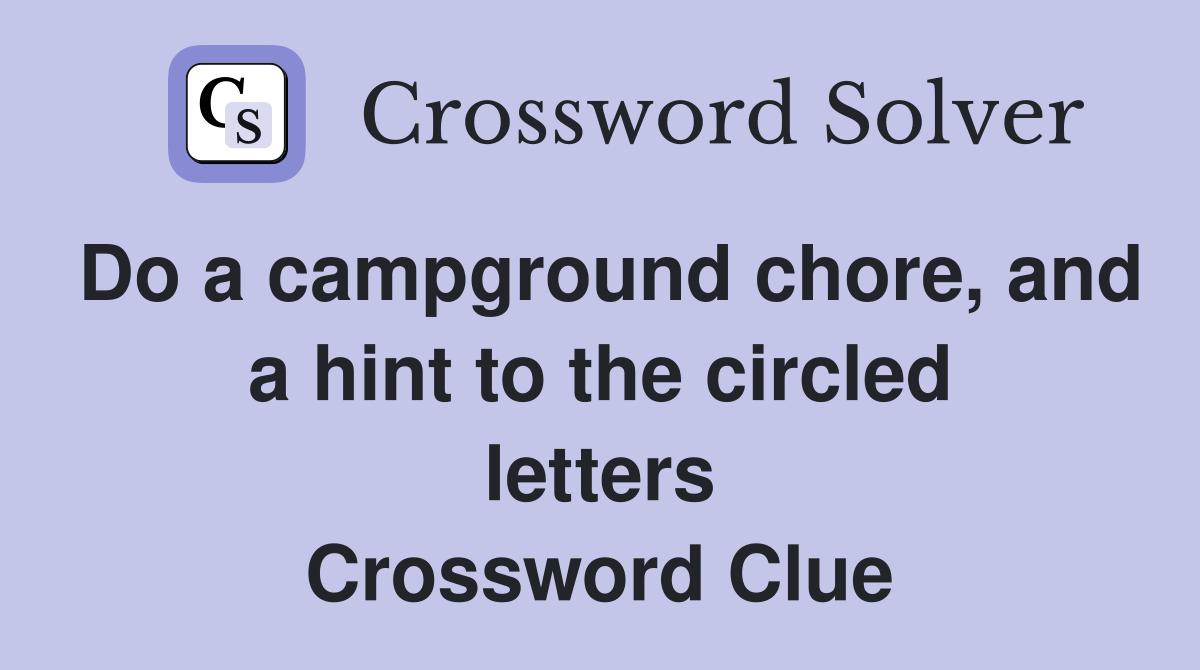 Do a campground chore, and a hint to the circled letters Crossword Clue