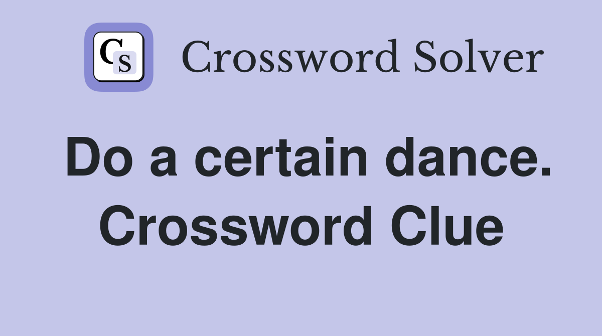 Do a certain dance. Crossword Clue