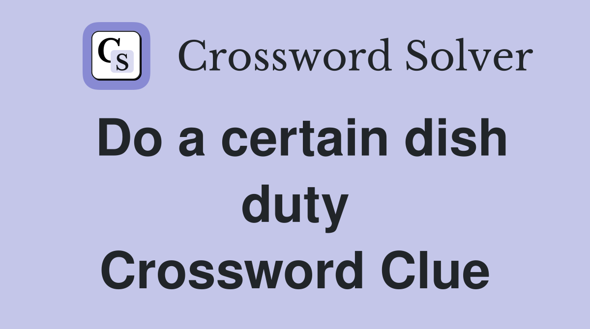 Do a certain dish duty Crossword Clue