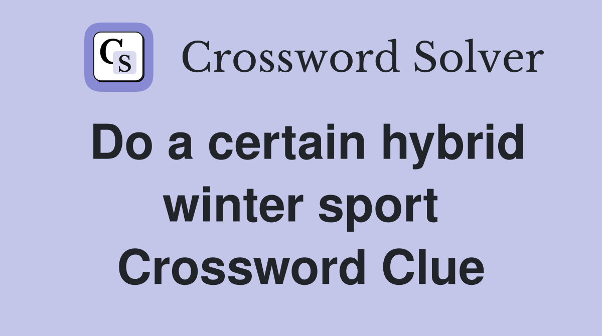 Do a certain hybrid winter sport Crossword Clue