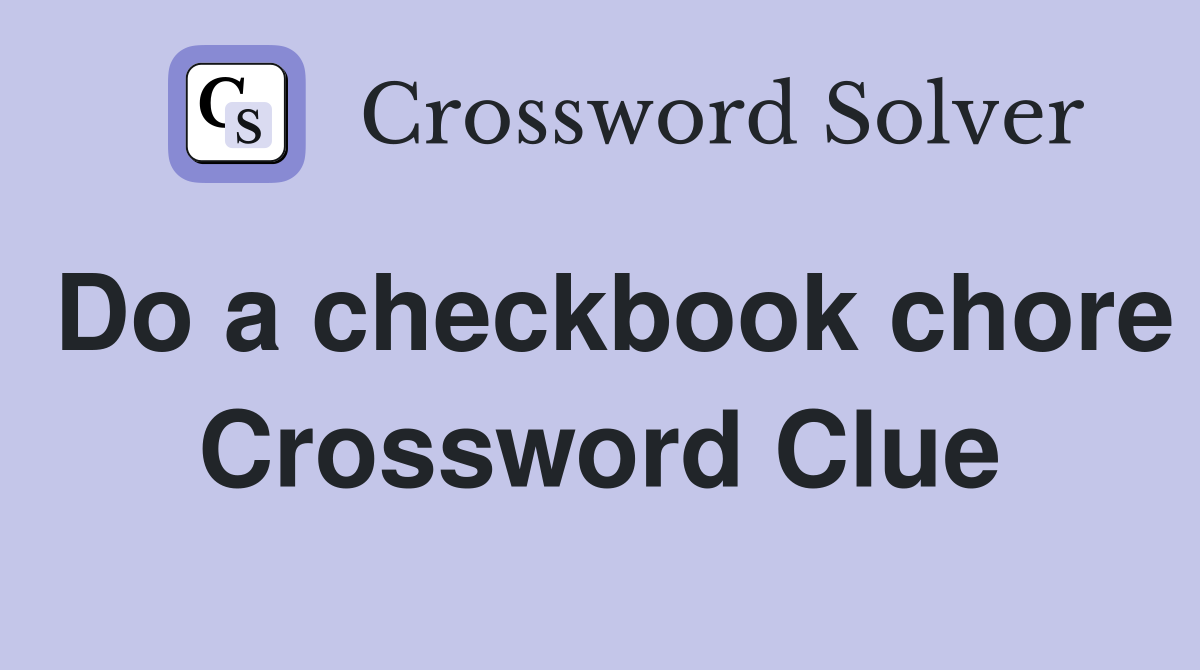 Do a checkbook chore Crossword Clue