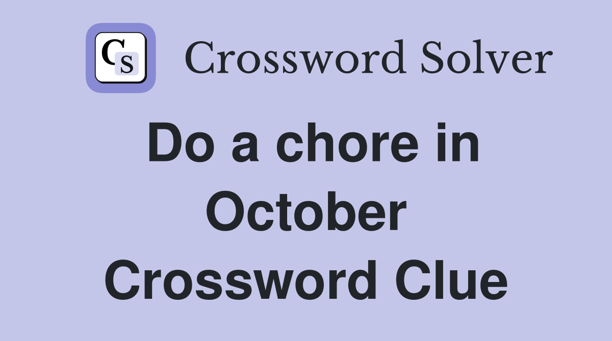 Do a chore in October Crossword Clue