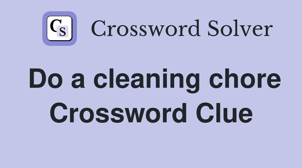 Do a cleaning chore Crossword Clue