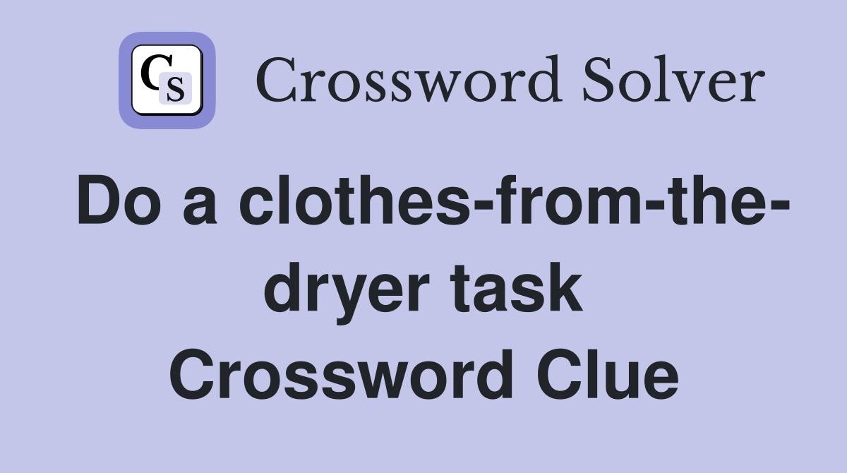 Do a clothes-from-the- dryer task Crossword Clue