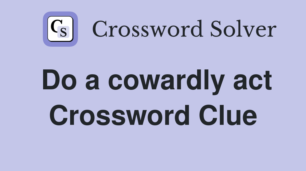 Do a cowardly act Crossword Clue