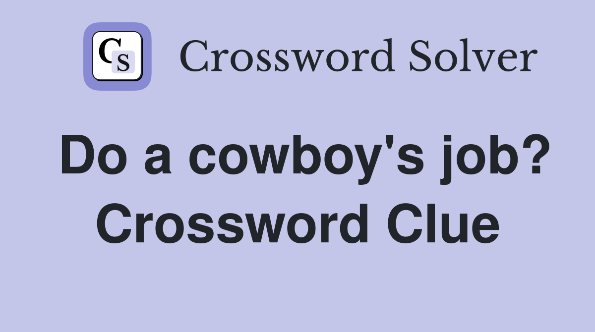 Do a cowboy's job? Crossword Clue