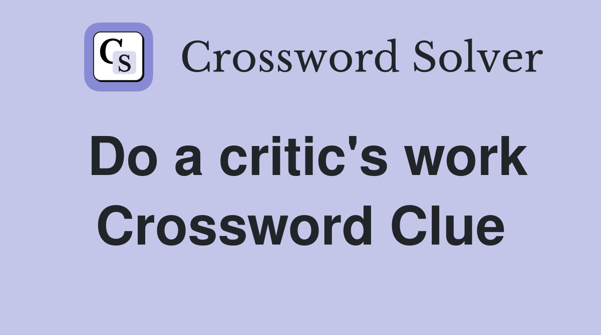 Do a critic's work Crossword Clue