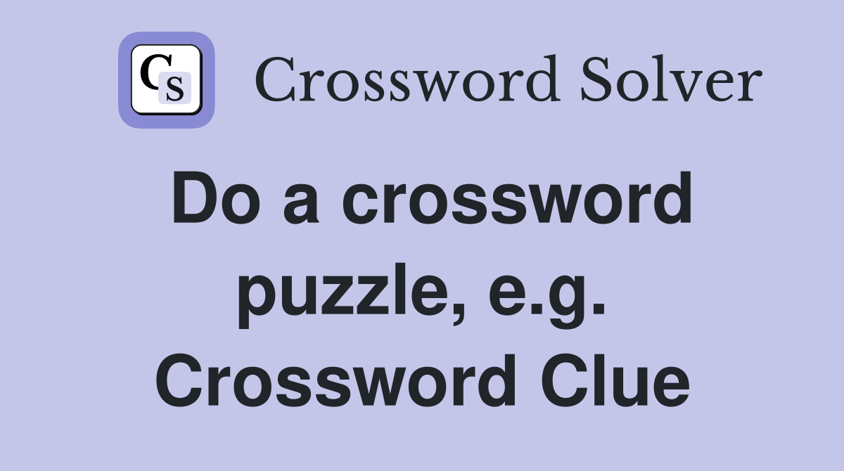 Do a crossword puzzle, e.g. Crossword Clue