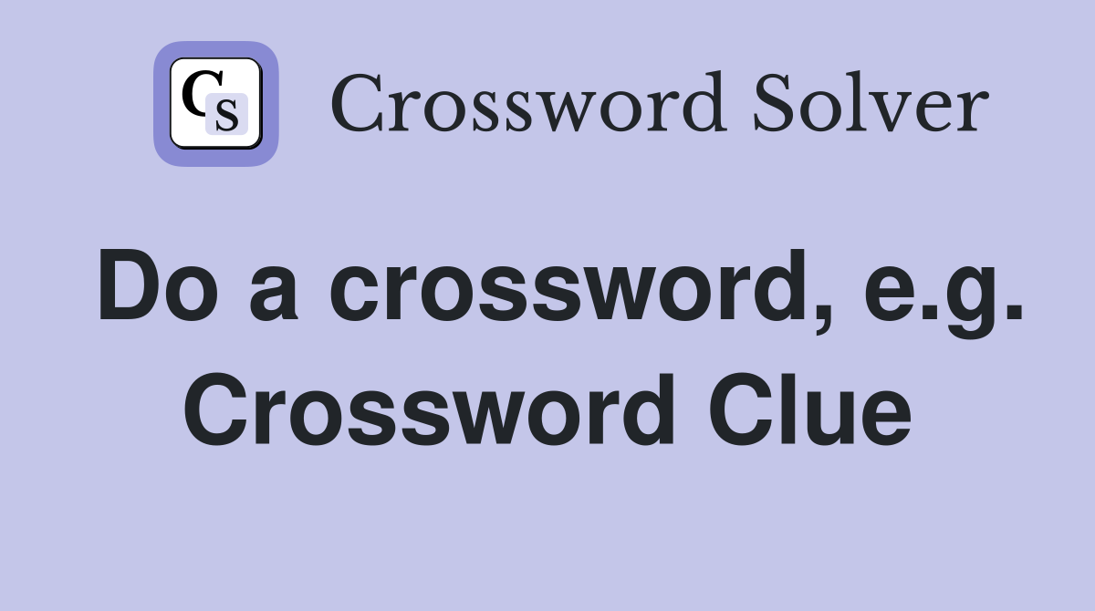 Do a crossword, e.g. Crossword Clue