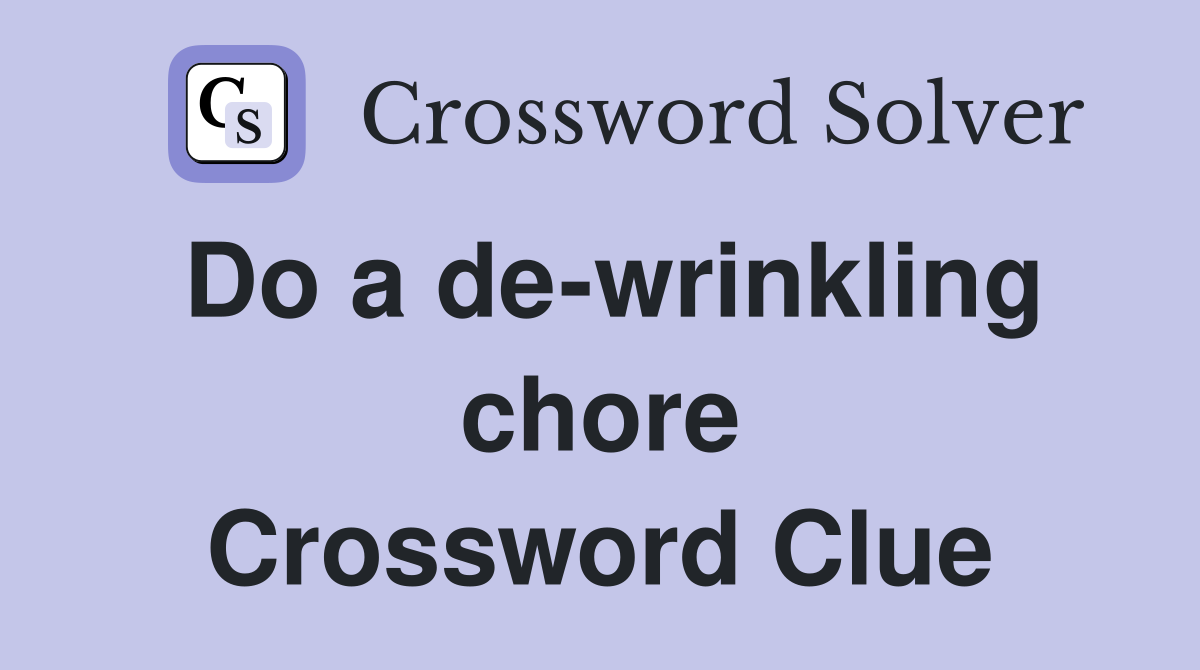 Do a de-wrinkling chore Crossword Clue