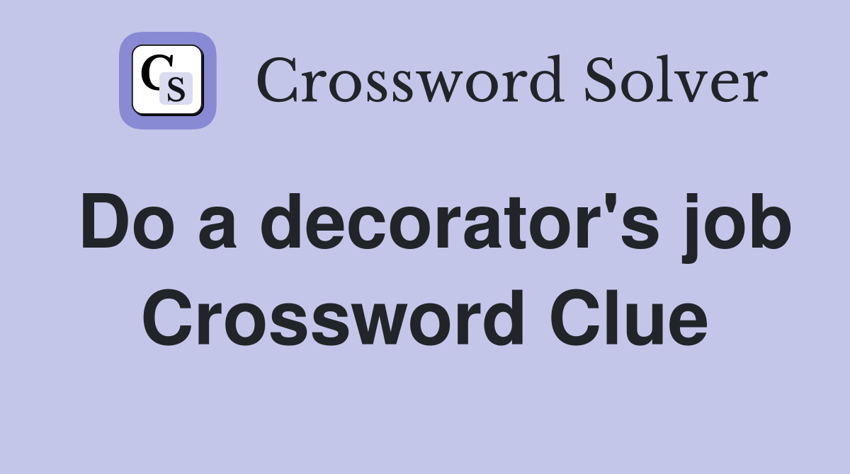 Do a decorator's job Crossword Clue
