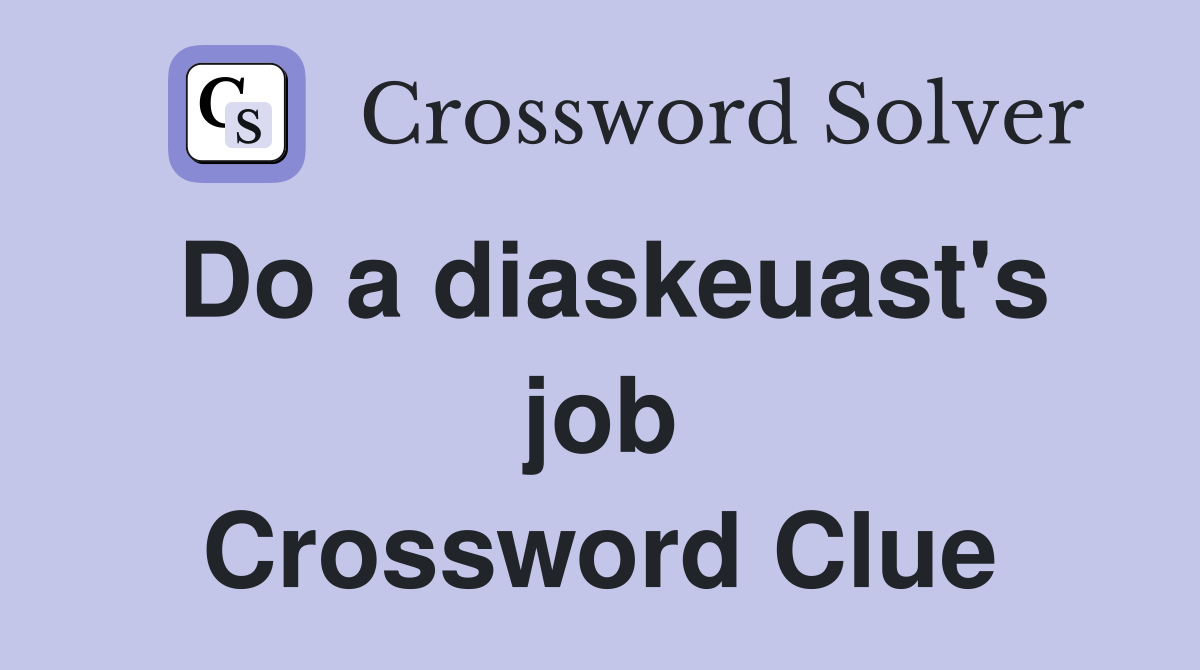 Do a diaskeuast's job Crossword Clue