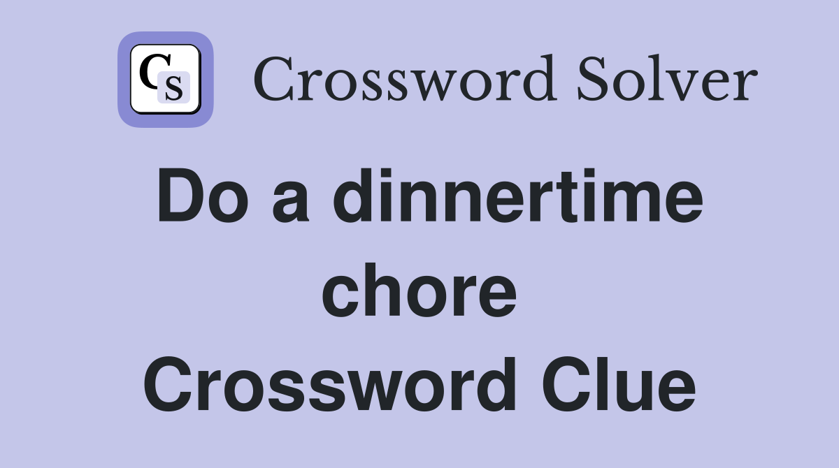 Do a dinnertime chore Crossword Clue