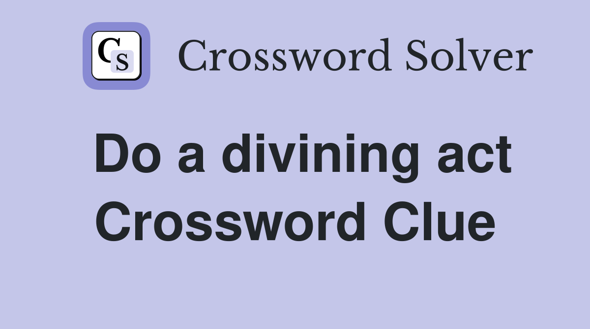 Do a divining act Crossword Clue