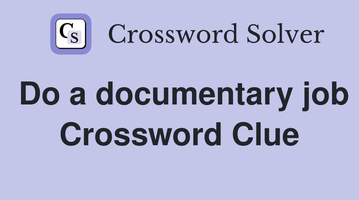 Do a documentary job Crossword Clue