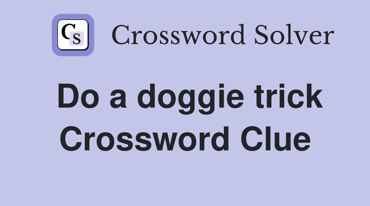 Do a doggie trick Crossword Clue