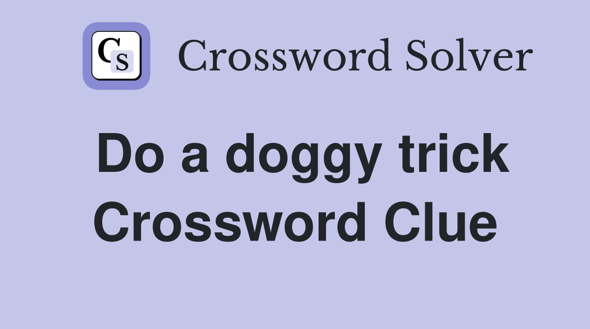 Do a doggy trick Crossword Clue