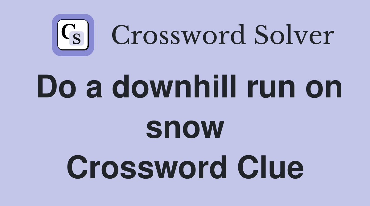 Do a downhill run on snow Crossword Clue