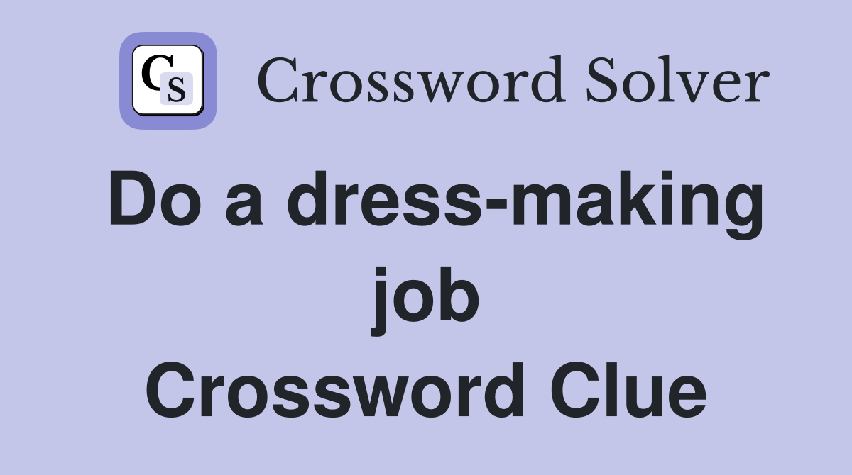 Do a dress-making job Crossword Clue