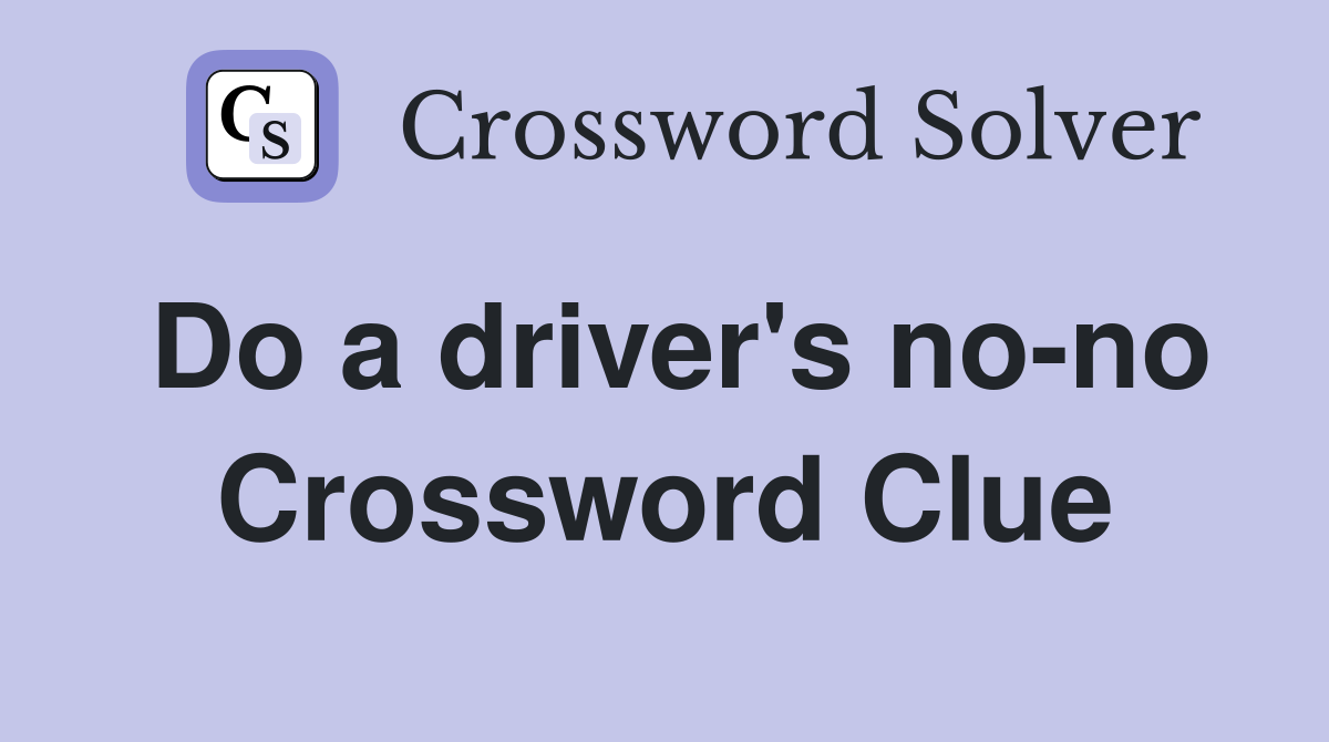 Do a driver's no-no Crossword Clue