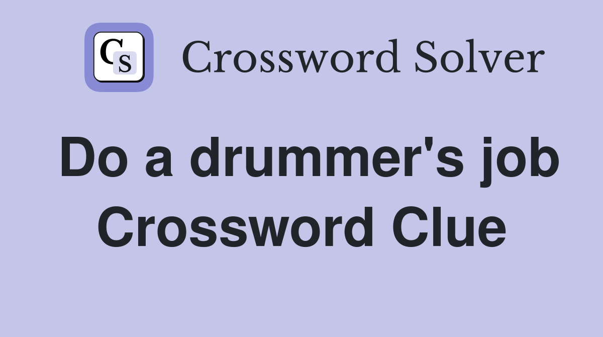 Do a drummer's job Crossword Clue