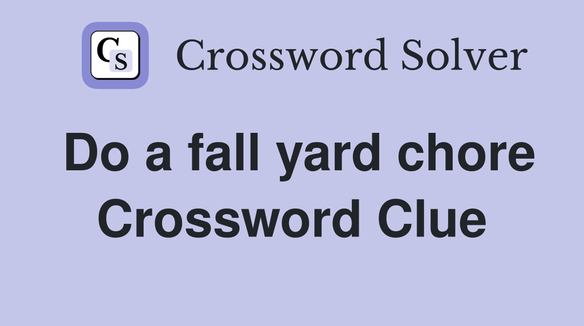 Do a fall yard chore Crossword Clue