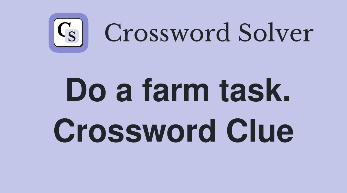 Do a farm task. Crossword Clue